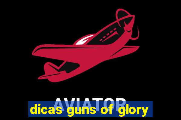 dicas guns of glory